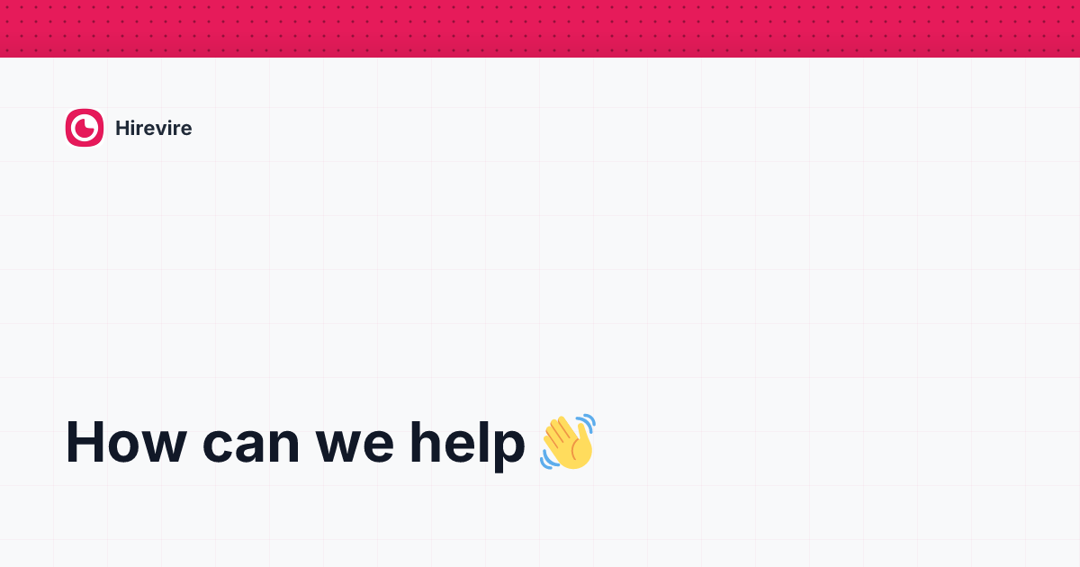 Hirevire Helpdesk - The Ultimate One Way Video Interview Platform